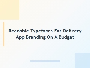 Affordable Fonts for Readable Delivery App Branding