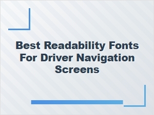 Optimizing Fonts for Driver Navigation Screens