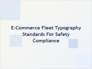 Navigating E-Commerce Fleet Safety with Compliant Typography