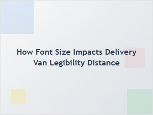 Font Size and Delivery Van Sign Legibility Distance
